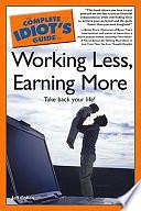 The Complete Idiot's Guide to Working Less, Earning More by Jeff Cohen