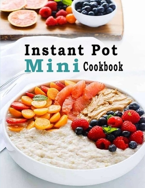 Instant Pot Mini Cookbook by Patricia Ward
