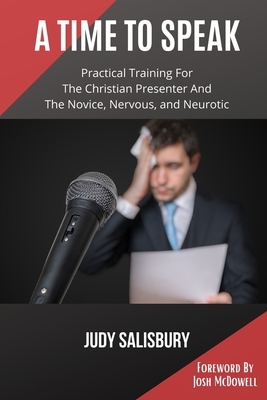 A Time To Speak: Practical Training for the Christian Presenter and the Novice, Nervous, and Neurotic by Judy Salisbury