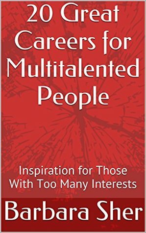 20 Great Careers for Multitalented People: Inspiration for Those With Too Many Interests by Jennifer Blair, Barbara Sher