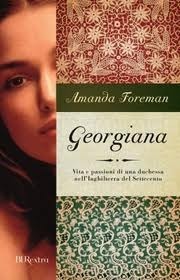 Georgiana: Vita e passioni di una duchessa nell'Inghilterra del Settecento by Amanda Foreman