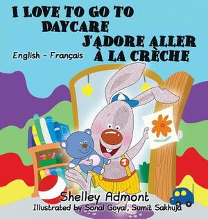 I Love to Go to Daycare J'adore aller à la crèche: English French Bilingual Edition by Kidkiddos Books, Shelley Admont