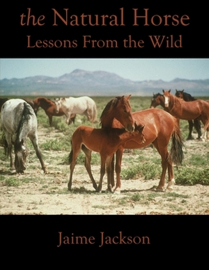 The Natural Horse: Lessons From the Wild by Jaime Jackson