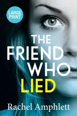 The Friend Who Lied by Rachel Amphlett