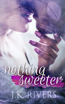 Nothing Sweeter by Jk Rivers