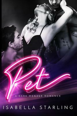 Pet: A Dark Menage Romance by Isabella Starling