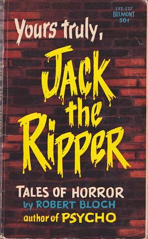 Yours Truly, Jack The Ripper by Robert Bloch