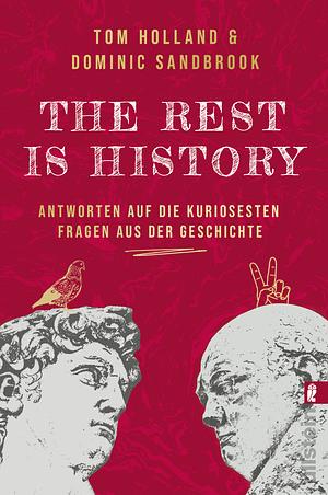 THE REST IS HISTORY: Antworten auf die kuriosesten Fragen aus der Geschichte | Das Buch zum erfolgreichen BBC-Podcast mit riesiger Reichweite by Stephan Pauli, Dominic Sandbrook, Tom Holland