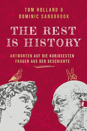 THE REST IS HISTORY: Antworten auf die kuriosesten Fragen aus der Geschichte | Das Buch zum erfolgreichen BBC-Podcast mit riesiger Reichweite by Dominic Sandbrook, Tom Holland, Stephan Pauli