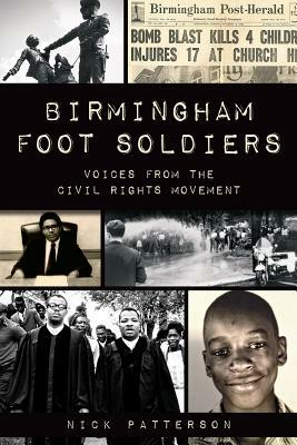 Birmingham Foot Soldiers: Voices from the Civil Rights Movement by Nick Patterson