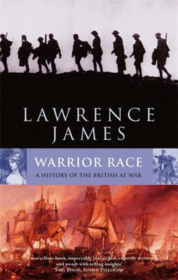 Warrior Race: A History of the British at War by Lawrence James