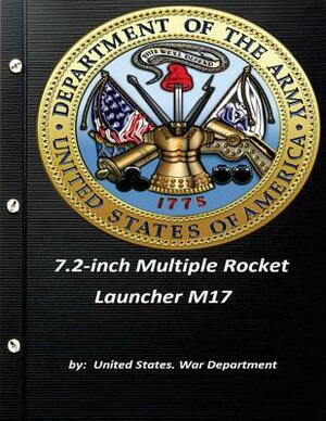 7.2-inch Multiple Rocket Launcher M17 by United States. War Department by United States War Department