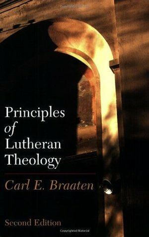 Principles of Lutheran Theology by Carl E. Braaten