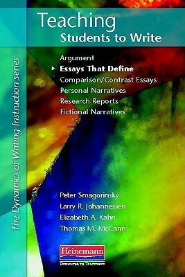Teaching Students to Write Essays That Define by Elizabeth Kahn, Peter Smagorinsky, Larry R. Johannessen