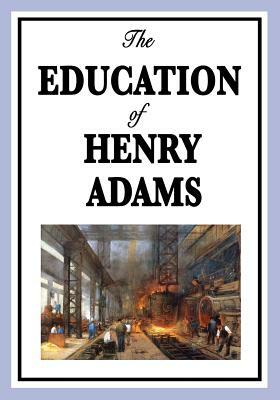 The Education of Henry Adams by Henry Adams