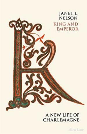 King and Emperor: A New Life of Charlemagne by Janet L. Nelson