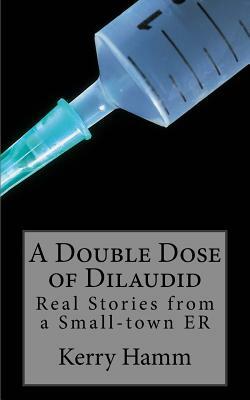 A Double Dose of Dilaudid by Kerry Hamm