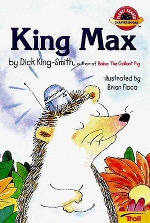 King Max by Brian Floca, Dick King-Smith, Dick King-Smith