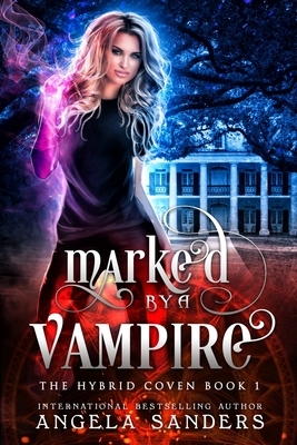 Marked By A Vampire (The Hybrid Coven Book 1) by Angela Sanders