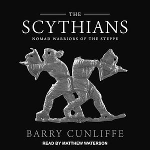 The Scythians: Nomad Warriors of the Steppe by Barry Cunliffe