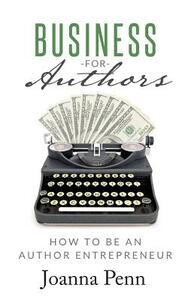 Business for Authors: How to be an Author Entrepreneur by Joanna Penn