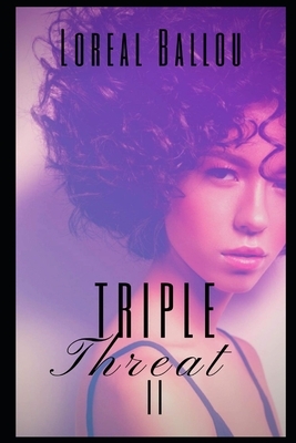 Triple Threat 2 by Loreal Ballou