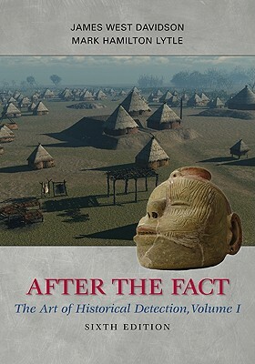 After the Fact: The Art of Historical Detection, Volume I by Mark H. Lytle, James West Davidson
