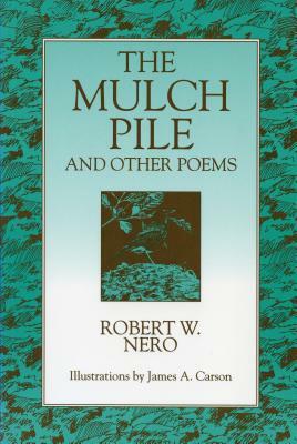 The Mulch Pile: And Other Poems by Robert W. Nero