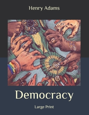 Democracy: Large Print by Henry Adams