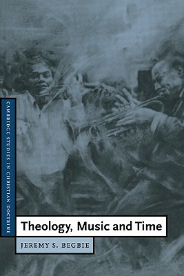 Theology, Music and Time by Jeremy S. Begbie