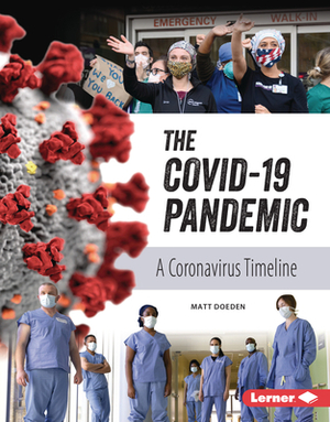 The Covid-19 Pandemic: A Coronavirus Timeline by Matt Doeden