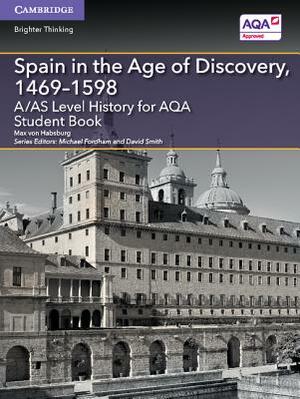 A/As Level History for Aqa Spain in the Age of Discovery, 1469-1598 Student Book by Max Von Habsburg