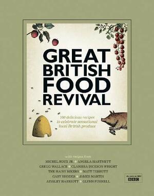 Great British Food Revival: 100 Delicious Recipes to Celebrate Sensational Local British Produce by Michel Roux, Matt Tebutt, Angela Hartnett, Blanch Vaughan, Gary Rhodes, Si King, Gregg Wallace, Ainsley Harriott, Clarissa Dickson Wright