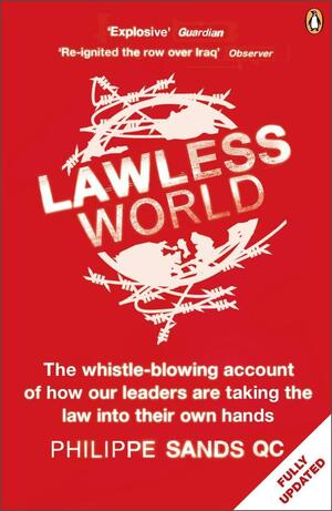 Lawless World: Making and Breaking Global Rules by Philippe Sands