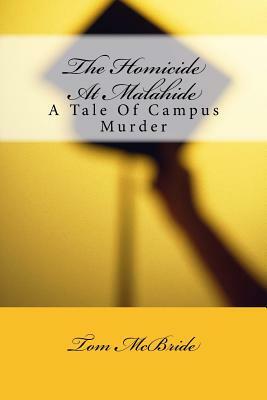 The Homicide At Malahide: A Tale Of Campus Murder by Tom McBride