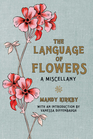 The Language of Flowers: A Miscellany by Vanessa Diffenbaugh, Mandy Kirkby