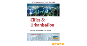 Contemporary Case Studies: Cities And Urbanisation by Kim Adams, Sue Warn, Michael Witherick