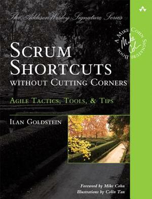 Scrum Shortcuts Without Cutting Corners: Agile Tactics, Tools, & Tips by Ilan Goldstein