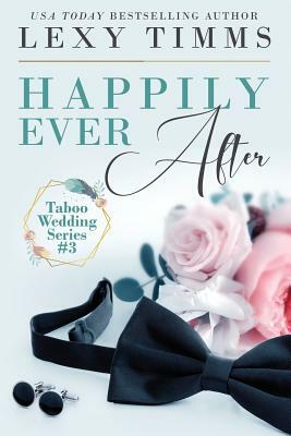 Happily Ever After: Taboo Billionaire Romance by Lexy Timms