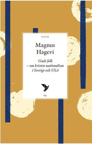 Guds folk – om kristen nationalism i Sverige och USA by Magnus Hagevi