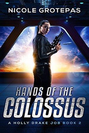 Hands of the Colossus by Nicole Grotepas, Nicole Grotepas