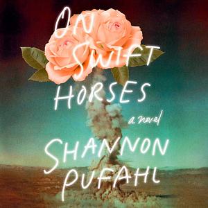 On Swift Horses by Shannon Pufahl