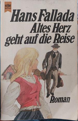 Altes Herz geht auf die Reise by Hans Fallada