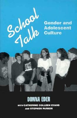 School Talk: Gender and Adolescent Culture by Donna Eder