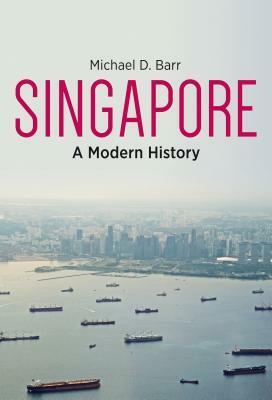 Singapore: A Modern History by Michael D. Barr