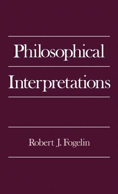 Philosophical Interpretations by Robert J. Fogelin