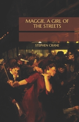 Maggie, a Girl of the Streets by Stephen Crane