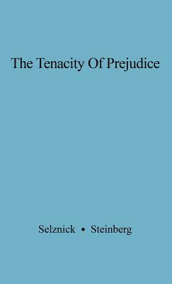 The Tenacity of Prejudice: Anti-Semitism in Contemporary America by Gertude Jaeger Selznick, Gertrude Jaeger Selznick, Stephen Steinberg