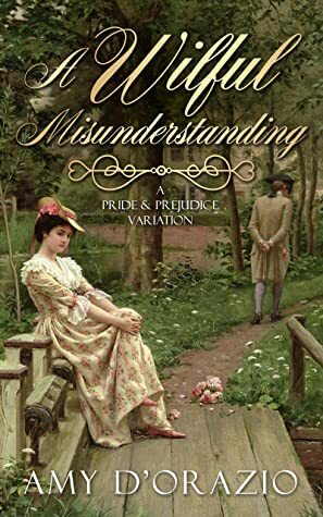 A Wilful Misunderstanding: A Pride & Prejudice Variation by Amy D'Orazio