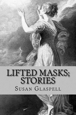 Lifted Masks; Stories by Susan Glaspell, Rolf McEwen